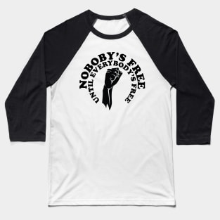 Nobody's free until everybody's free, black history, black lives matter Baseball T-Shirt